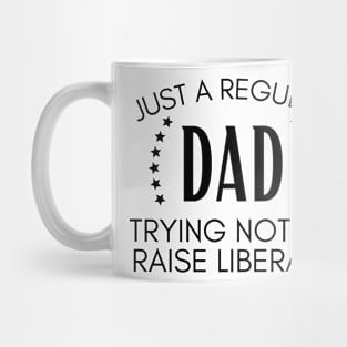 Just a regular dad trying not to raise liberals Mug